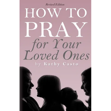How To Pray for Your Loved Ones Revised Edition