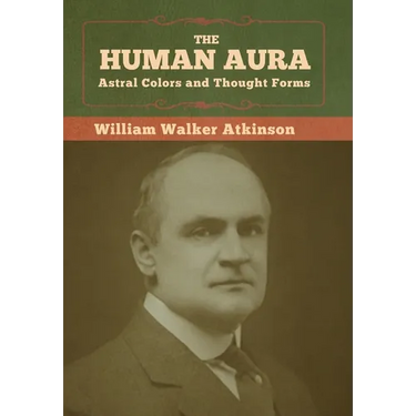 The Human Aura: Astral Colors and Thought Forms