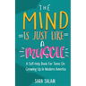 The Mind Is Just Like A Muscle: A Self-Help Book For Teens On Growing Up in Modern America
