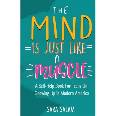 The Mind Is Just Like A Muscle: A Self-Help Book For Teens On Growing Up in Modern America