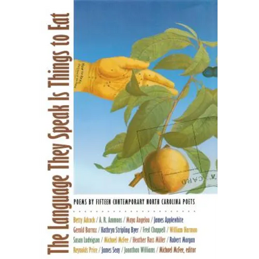 The Language They Speak Is Things to Eat: Poems by Fifteen Contemporary North Carolina Poets