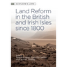 Land Reform in the British and Irish Isles Since 1800