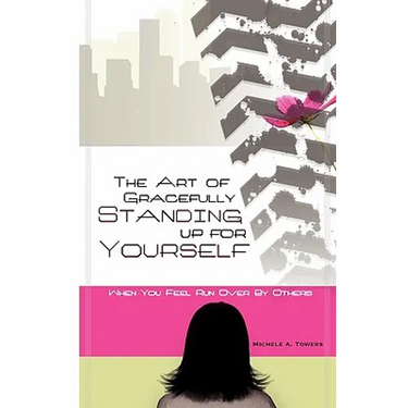 The Art of Gracefully Standing Up For Yourself: When You Feel Run Over by Others