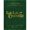 Lyle, Lyle, Crocodile - Music from the Original Motion Picture Soundtrack: Songbook Featuring Original Songs by Benj Pasek, Justin Paul, and Shawn Men