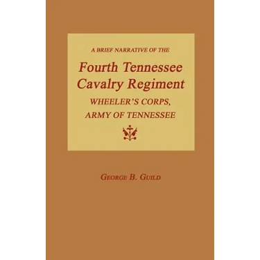 A Brief Narrative of the Fourth Tennessee Cavalry Regiment, Wheeler's Corps, Army of Tennessee