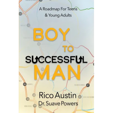 Boy To Successful Man: A Roadmap for Teens & Young Adults