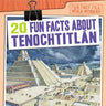 20 Fun Facts about Tenochtitlán