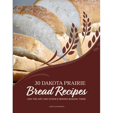30 Dakota Prairie Bread Recipes and the Art and Science Behind Making Them