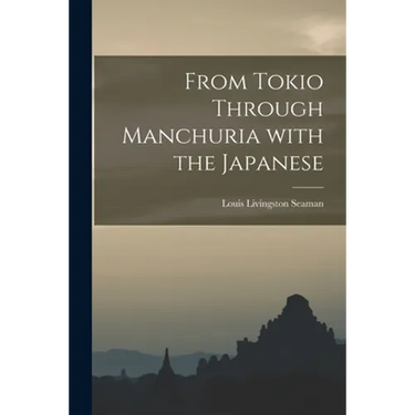 From Tokio Through Manchuria With the Japanese