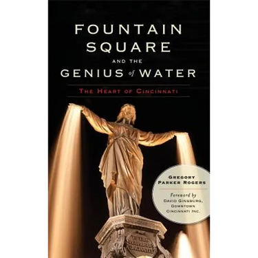Fountain Square and the Genius of Water: The Heart of Cincinnati