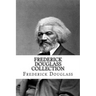 Frederick Douglass Collection: Narrative of the Life of Frederick Douglass and My Bondage and My Freedom