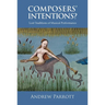 Composers' Intentions?: Lost Traditions of Musical Performance
