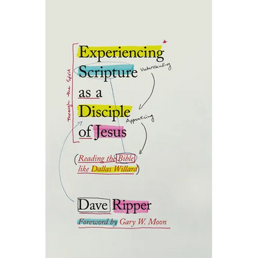 Experiencing Scripture as a Disciple of Jesus: Reading the Bible like Dallas Willard