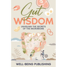 Gut Wisdom: Unveiling the Secrets of the Microbiome