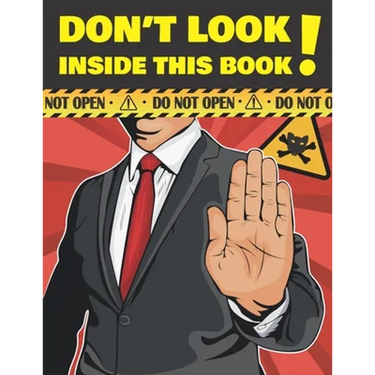 Don't Look Inside This Book!: Hilarious Gag Gift To Prank Your Friends, Family, And Coworkers. Suitable For Kids And Adults