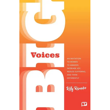 Big Voices: An Invitation To Women To Awaken, Increase Joy, Reduce Suffering And Think Differently