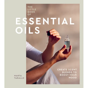 The Little Book of Essential Oils: An Introduction to Choosing, Using and Blending Oils