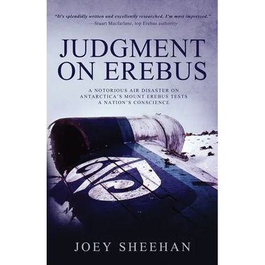 Judgment on Erebus: A Notorious Air Disaster on Antarctica's Mount Erebus Tests a Nation's Conscience