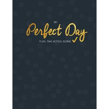 My Perfect Day: Plan. Take Action. Done.