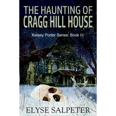 The Haunting of Cragg Hill House: Book #4 in the Kelsey Porter Series