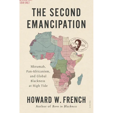 The Second Emancipation: Nkrumah, Pan-Africanism, and Global Blackness at High Tide