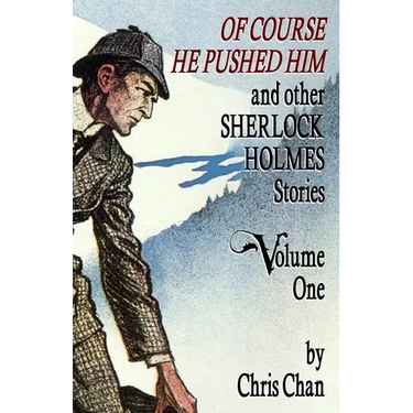 Of Course He Pushed Him and Other Sherlock Holmes Stories Volume 1