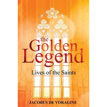The Golden Legend: Lives of the Saints
