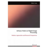 Advance Study on Digital Image Processing: Modern Approaches and Research Perspectives