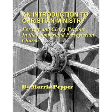 An Introduction to Christian Ministry: For Lay and Clergy Persons in the Cumberland Presbyterian Church