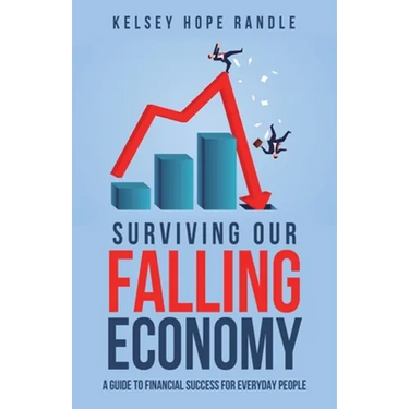 Surviving Our Falling Economy: A Guide to Financial Success for Everyday People