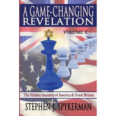 A Game Changing Revelation Volume 2: The Hidden Ancestry of America and Great Britain
