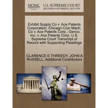 Exhibit Supply Co V. Ace Patents Corporation: Chicago Coin Mach. Co V. Ace Patents Corp.; Genco, Inc. V. Ace Patents Corp. U.S. Supreme Court Transcri
