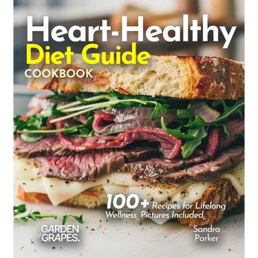 Heart-Healthy Diet Guide Cookbook: 100+ Recipes for Lifelong Wellness, Pictures Included