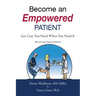 Become an Empowered Patient: Get Care You Need When You Need It