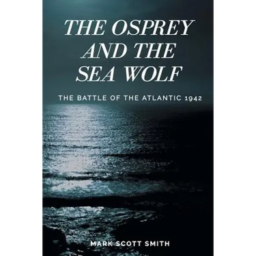 The Osprey and the Sea Wolf: The Battle of the Atlantic 1942