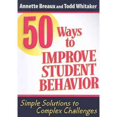 50 Ways to Improve Student Behavior: Simple Solutions to Complex Challenges
