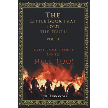 The Little Book that Told the Truth Vol. 01: Even Good People Go to Hell Too!