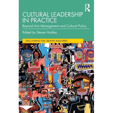 Cultural Leadership in Practice: Beyond Arts Management and Cultural Policy