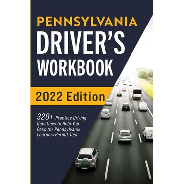 Pennsylvania Driver's Workbook: 320+ Practice Driving Questions to Help You Pass the Pennsylvania Learner's Permit Test