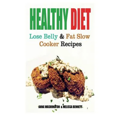 Healthy Diet: Lose Belly Fat and Slow Cooker Recipes