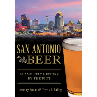 San Antonio Beer: Alamo City History by the Pint