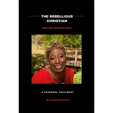 The Rebellious Christian (And The Grace Of God) A Personal Testimony
