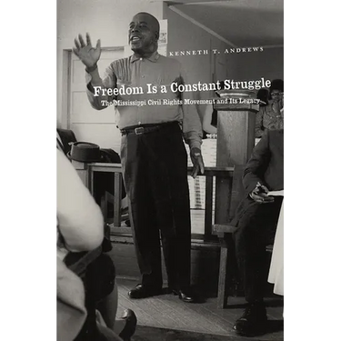 Freedom Is a Constant Struggle: The Mississippi Civil Rights Movement and Its Legacy