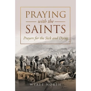 Praying with the Saints: Prayers for the Sick and Dying