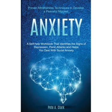 Anxiety: A Self-help Workbook That Identifies the Signs of Depression, Panic Attacks and Helps You Deal With Social Anxiety (Pr
