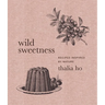 Wild Sweetness: Recipes Inspired by Nature