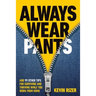 Always Wear Pants: And 99 Other Tips for Surviving and Thriving While You Work from Home