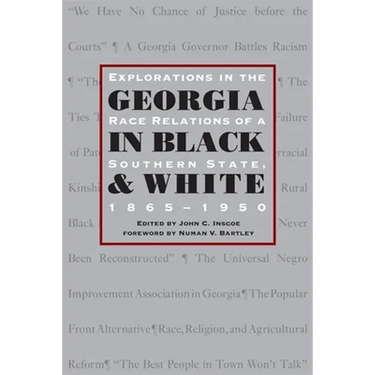 Georgia in Black and White: Explorations in Race Relations of a Southern State, 1865-1950
