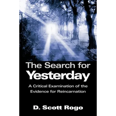 The Search for Yesterday: A Critical Examination of the Evidence for Reincarnation