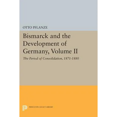 Bismarck and the Development of Germany, Volume II: The Period of Consolidation, 1871-1880